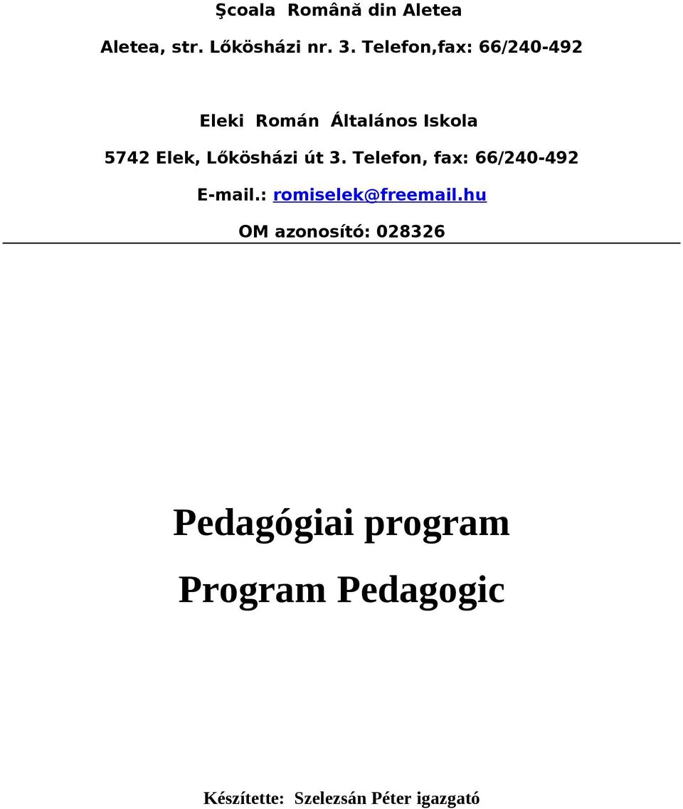 Lőkösházi út 3. Telefon, fax: 66/240-492 E-mail.: romiselek@freemail.