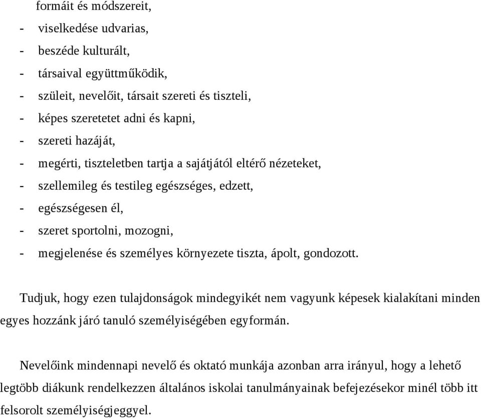 személyes környezete tiszta, ápolt, gondozott. Tudjuk, hogy ezen tulajdonságok mindegyikét nem vagyunk képesek kialakítani minden egyes hozzánk járó tanuló személyiségében egyformán.