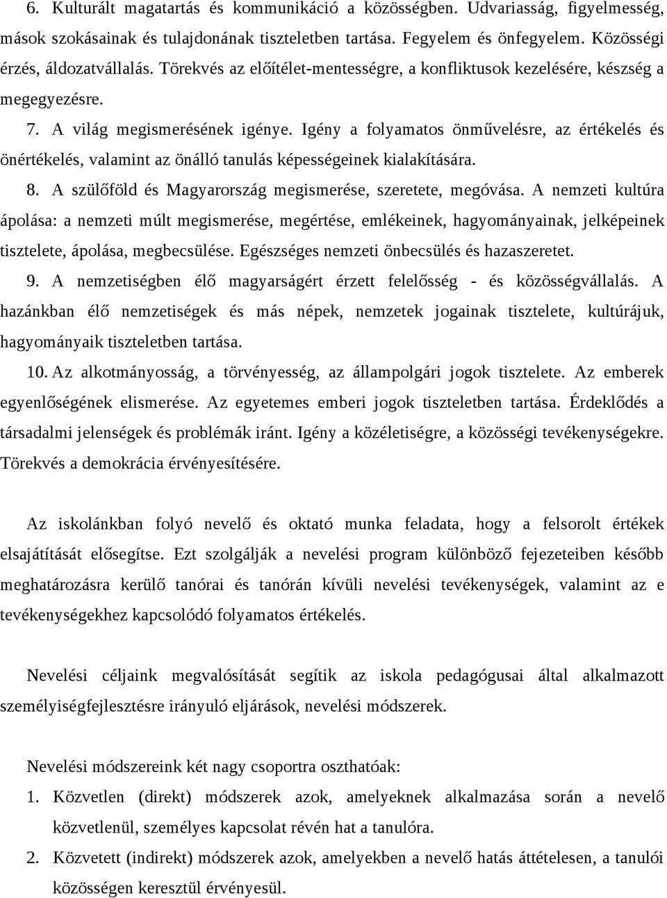 Igény a folyamatos önművelésre, az értékelés és önértékelés, valamint az önálló tanulás képességeinek kialakítására. 8. A szülőföld és Magyarország megismerése, szeretete, megóvása.