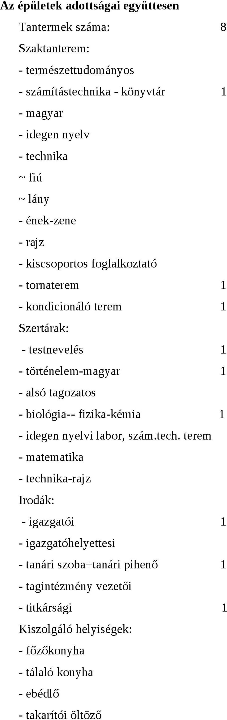 történelem-magyar 1 - alsó tagozatos - biológia-- fizika-kémia 1 - idegen nyelvi labor, szám.tech.