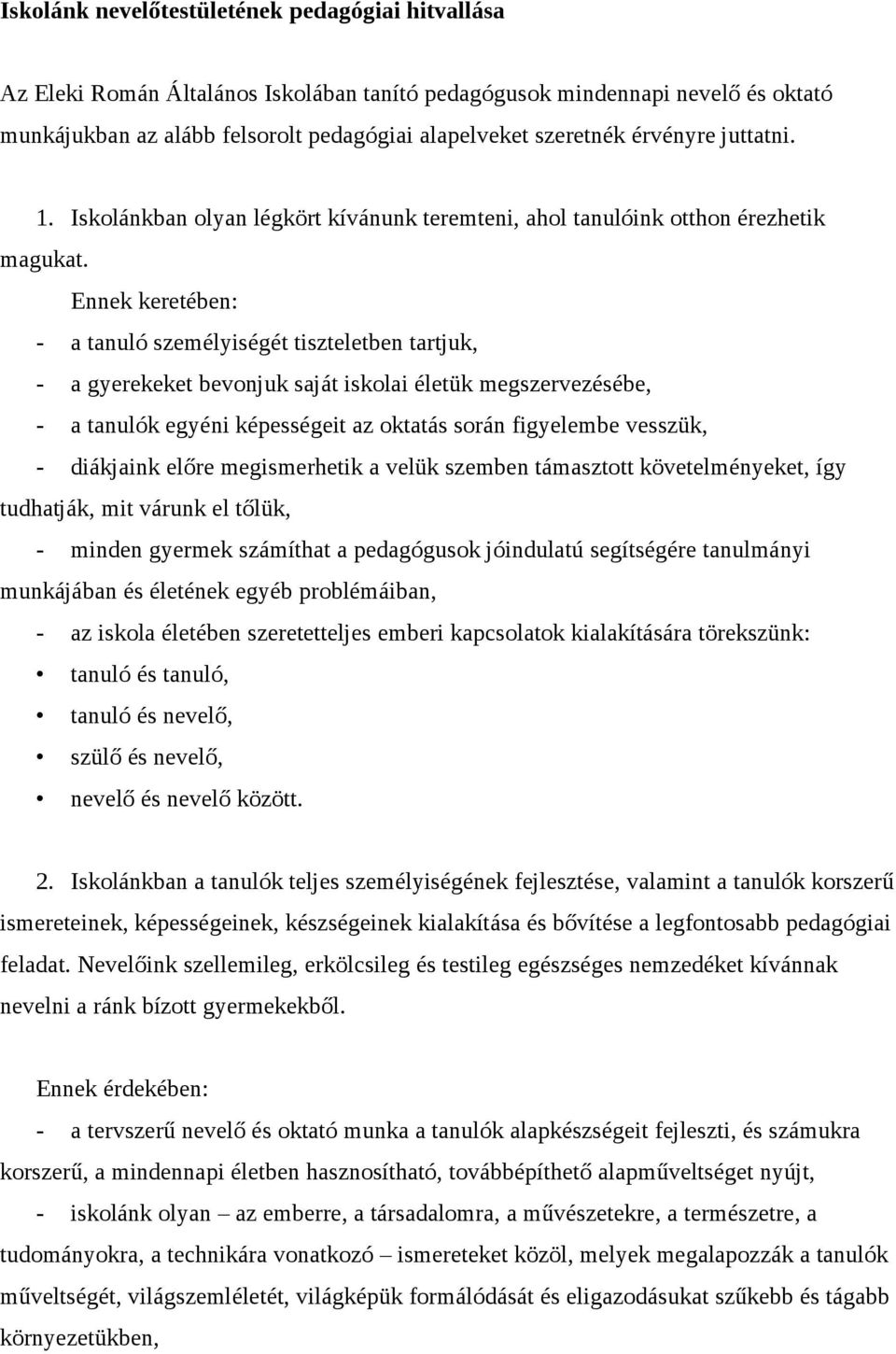 Ennek keretében: - a tanuló személyiségét tiszteletben tartjuk, - a gyerekeket bevonjuk saját iskolai életük megszervezésébe, - a tanulók egyéni képességeit az oktatás során figyelembe vesszük, -