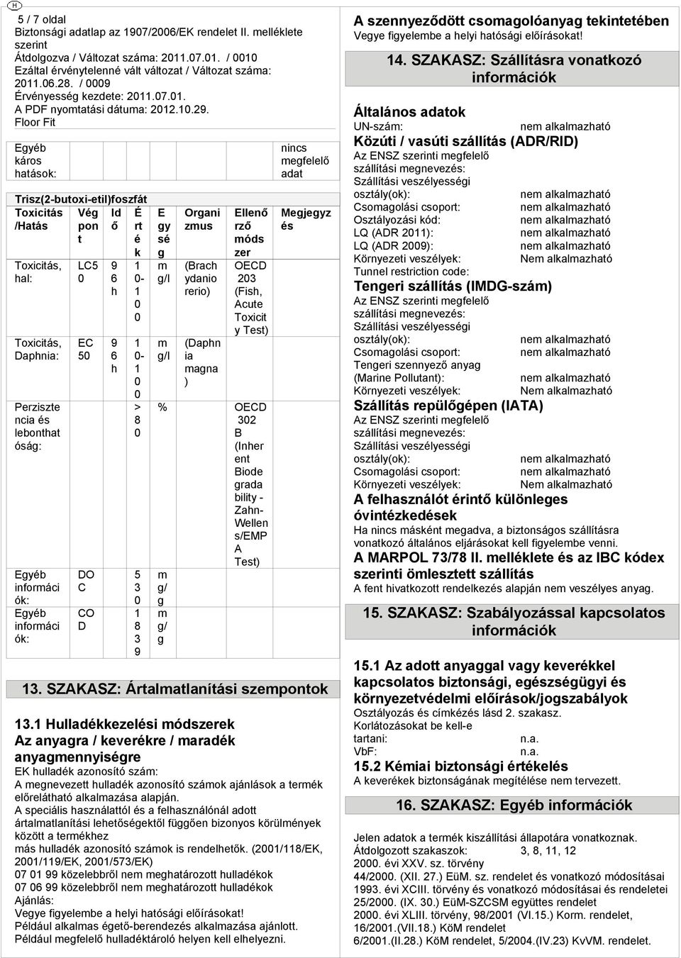 y /l /l Orani zus (Brach ydanio rerio) (Daphn ia ana ) llen rz óds zer OCD 23 (Fish, Acue Toxici y Tes) % OCD 32 B (Inher en Biode rada biliy - Zahn- Wellen s/mp A Tes) / / Mejeyz 3.