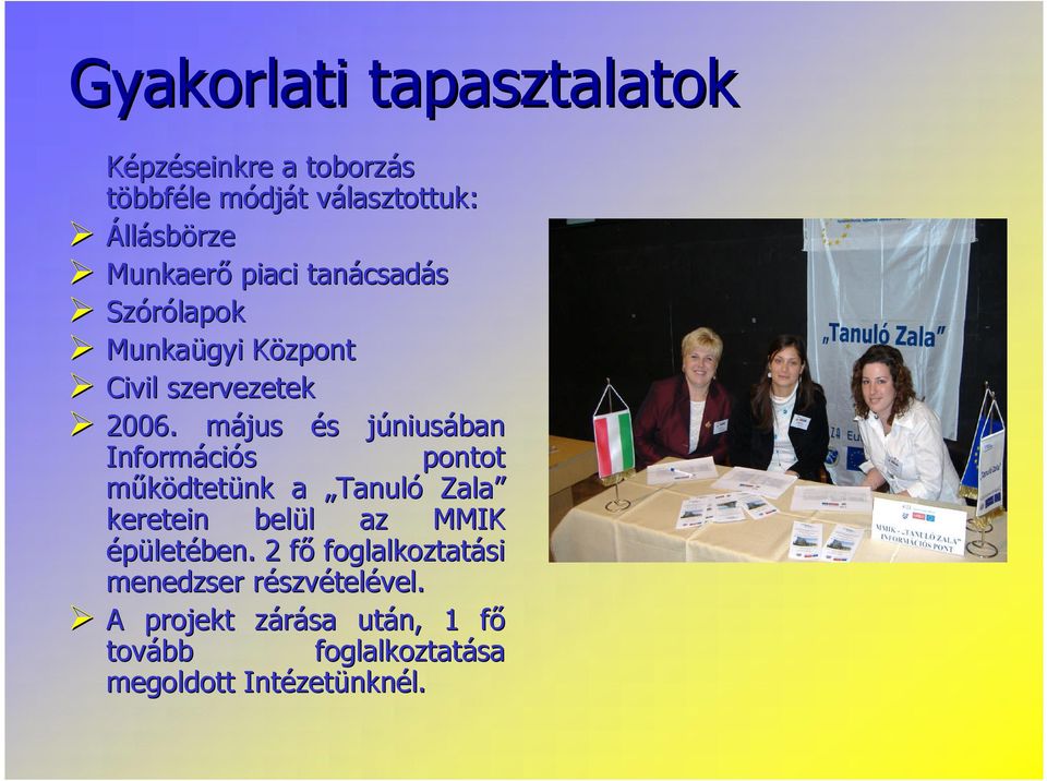májusm éss júniusj niusában Informáci cióss pontot működtetünk a Tanuló Zala keretein belül l az MMIK