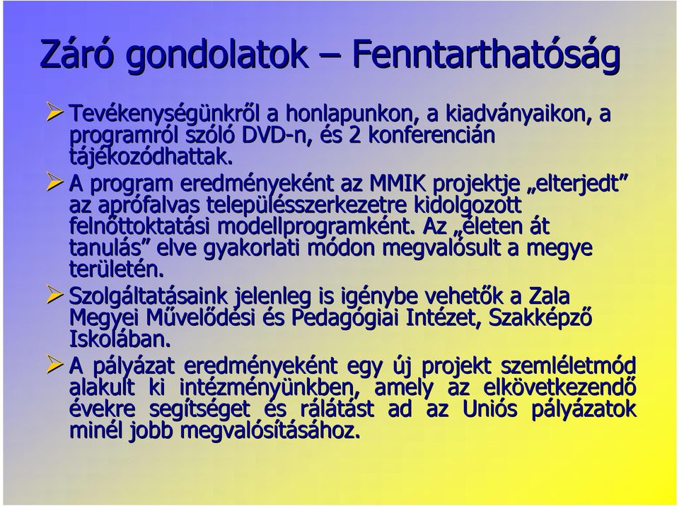 Az életen át tanulás elve gyakorlati módon megvalósult a megye területén.