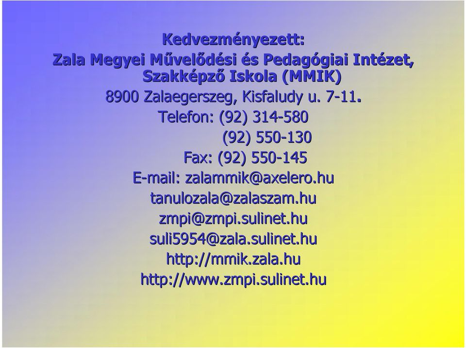 Telefon: (92) 314-580 (92) 550-130 Fax: (92) 550-145 E-mail: zalammik@axelero.