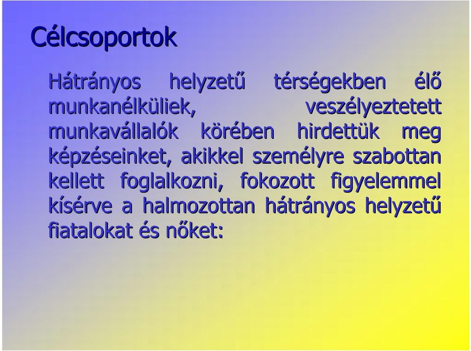 képzéseinket, akikkel személyre szabottan kellett foglalkozni, fokozott