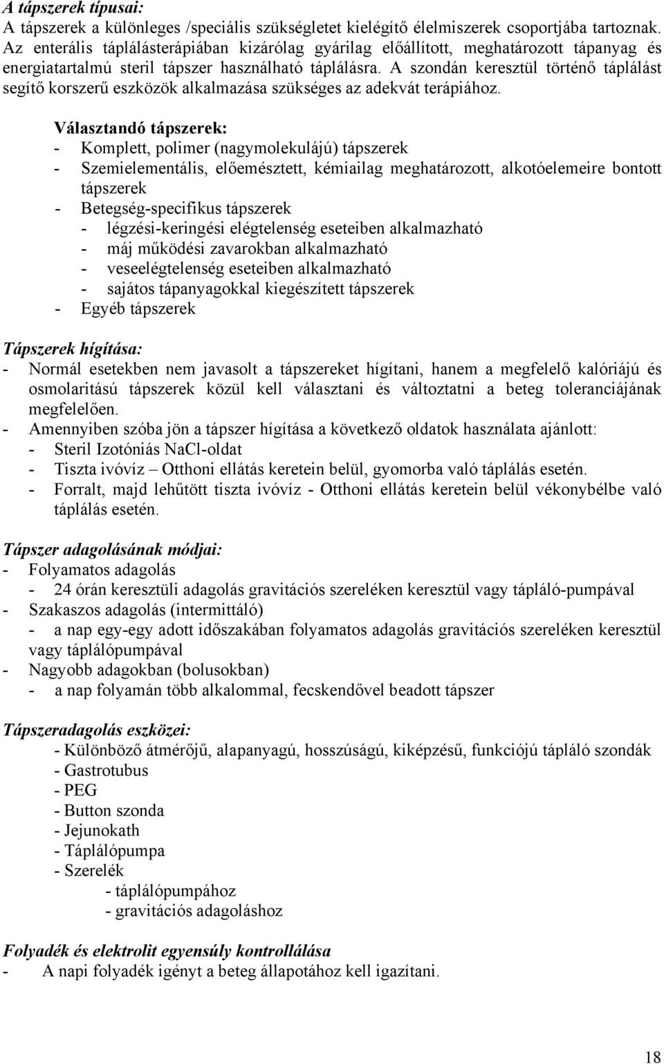 A szondán keresztül történő táplálást segítő korszerű eszközök alkalmazása szükséges az adekvát terápiához.