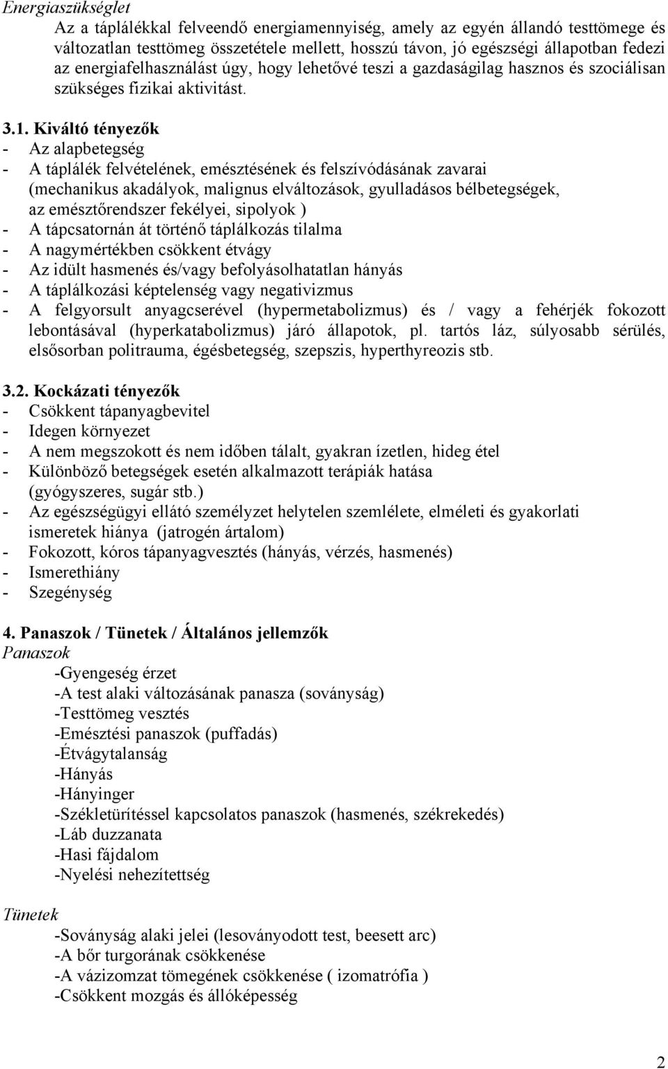 Kiváltó tényezők - Az alapbetegség - A táplálék felvételének, emésztésének és felszívódásának zavarai (mechanikus akadályok, malignus elváltozások, gyulladásos bélbetegségek, az emésztőrendszer