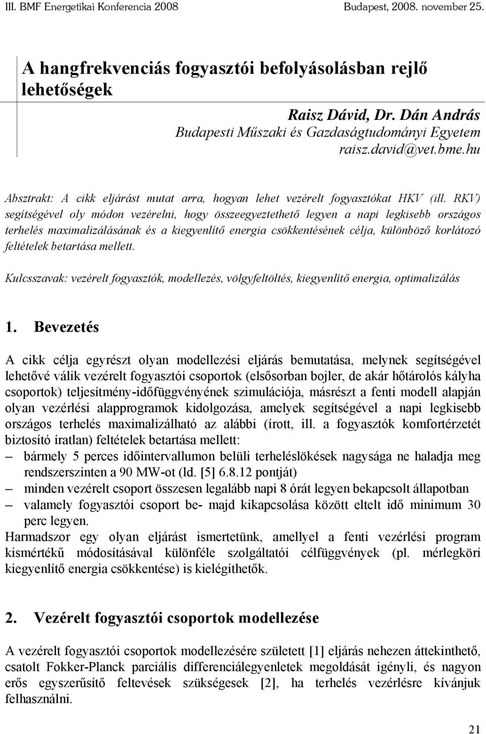 RKV) segítségével oly módon vezérelni, hogy összeegyeztethető legyen a napi legkisebb országos terhelés maximalizálásának és a kiegyenlítő energia csökkentésének céla, különböző korlátozó feltételek