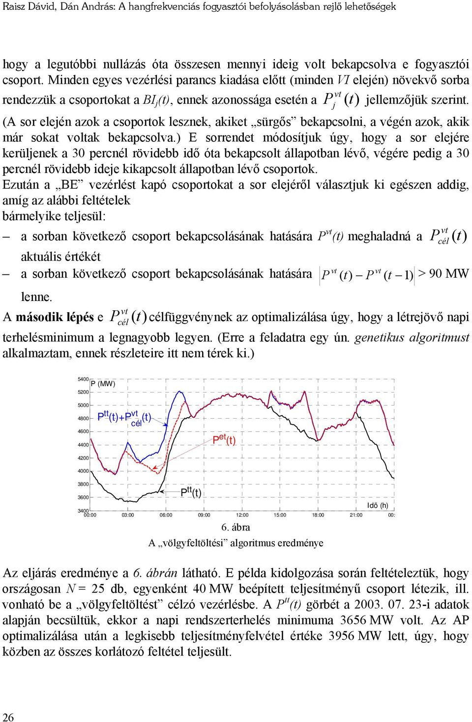 (A sor eleén azok a csoportok lesznek, akiket sürgős bekapcsolni, a végén azok, akik már sokat voltak bekapcsolva.