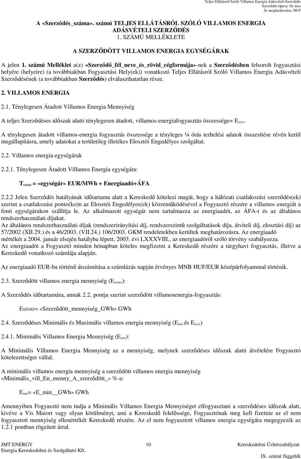 Villamos Energia Adásvételi Szerződésének (a továbbiakban Szerződés) elválaszthatatlan része. 2. VILLAMOS ENERGIA 2.1.