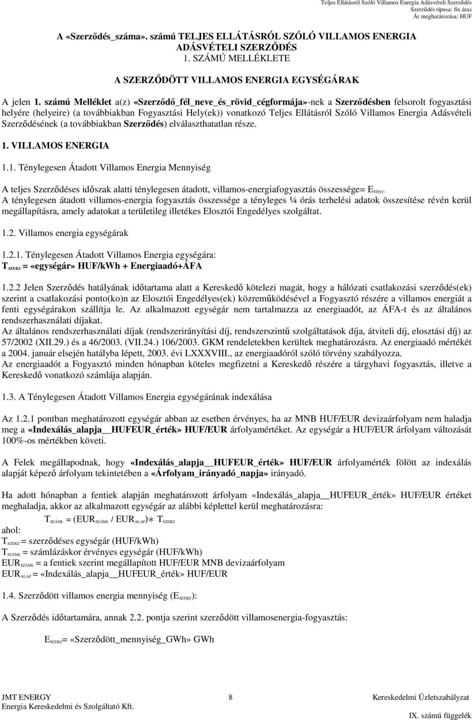 Villamos Energia Adásvételi Szerződésének (a továbbiakban Szerződés) elválaszthatatlan része. 1.