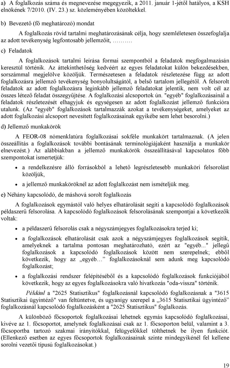 c Feladatok A foglalkozások tartalmi leírása formai szempontból a feladatok megfogalmazásán keresztül történik.