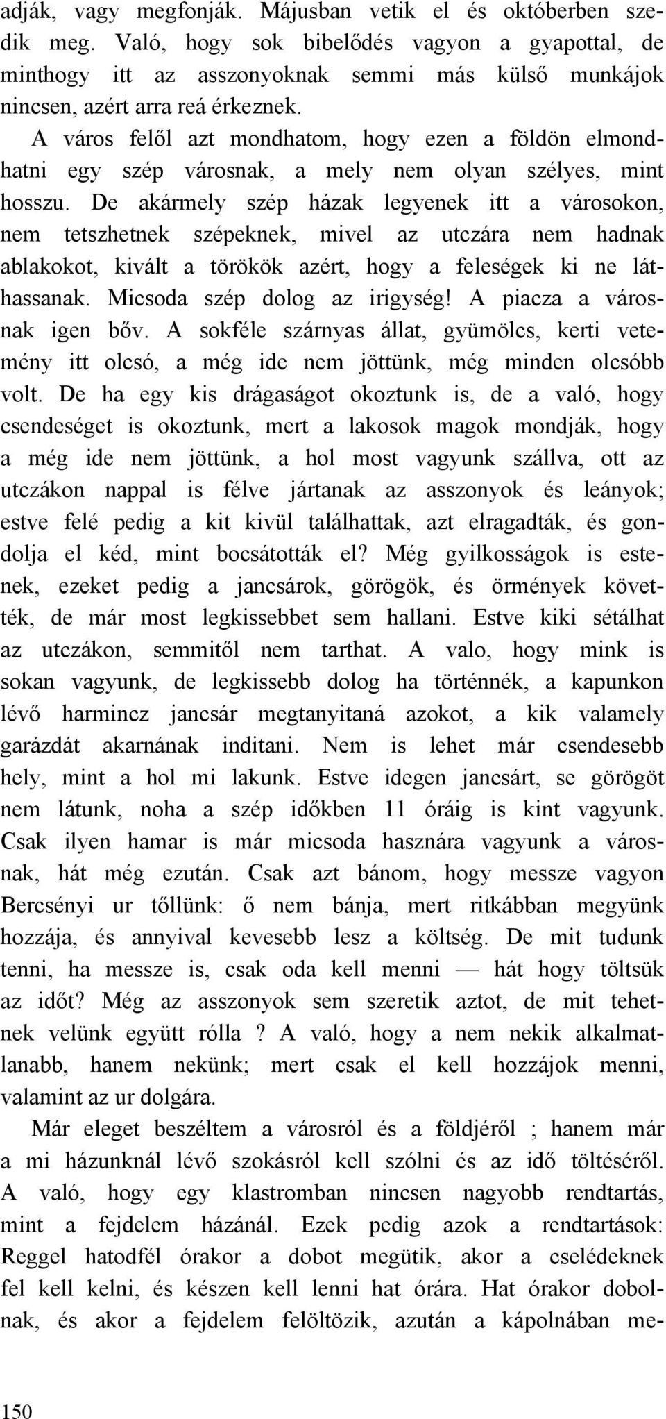 A város felől azt mondhatom, hogy ezen a földön elmondhatni egy szép városnak, a mely nem olyan szélyes, mint hosszu.