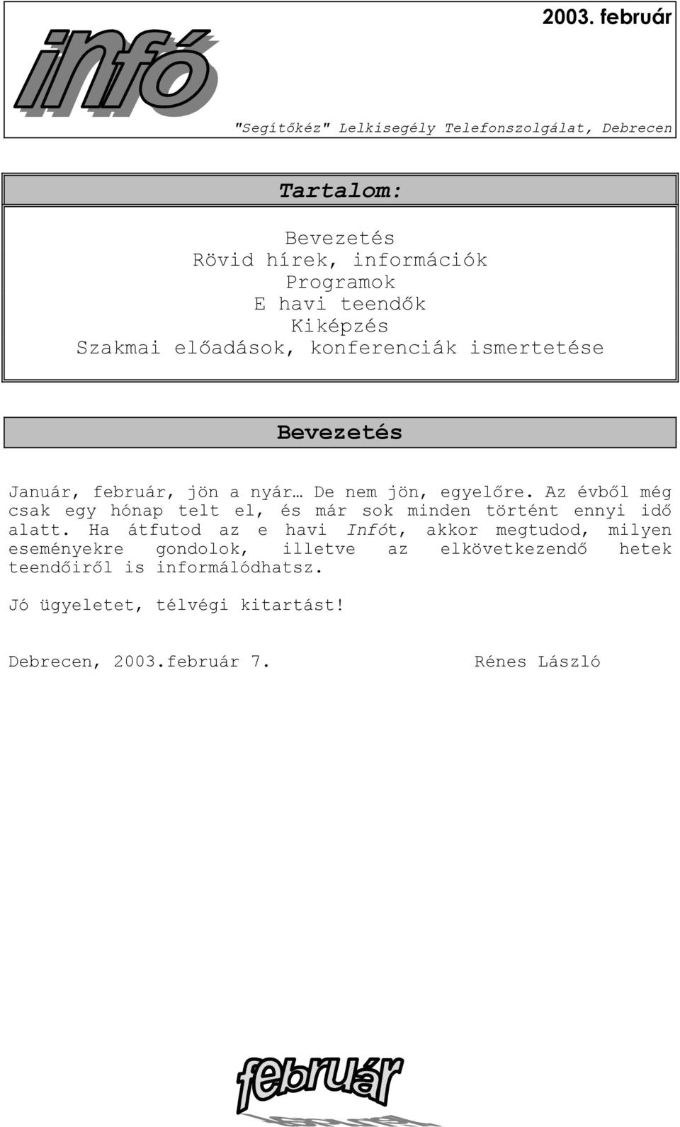 Az évből még csak egy hónap telt el, és már sok minden történt ennyi idő alatt.