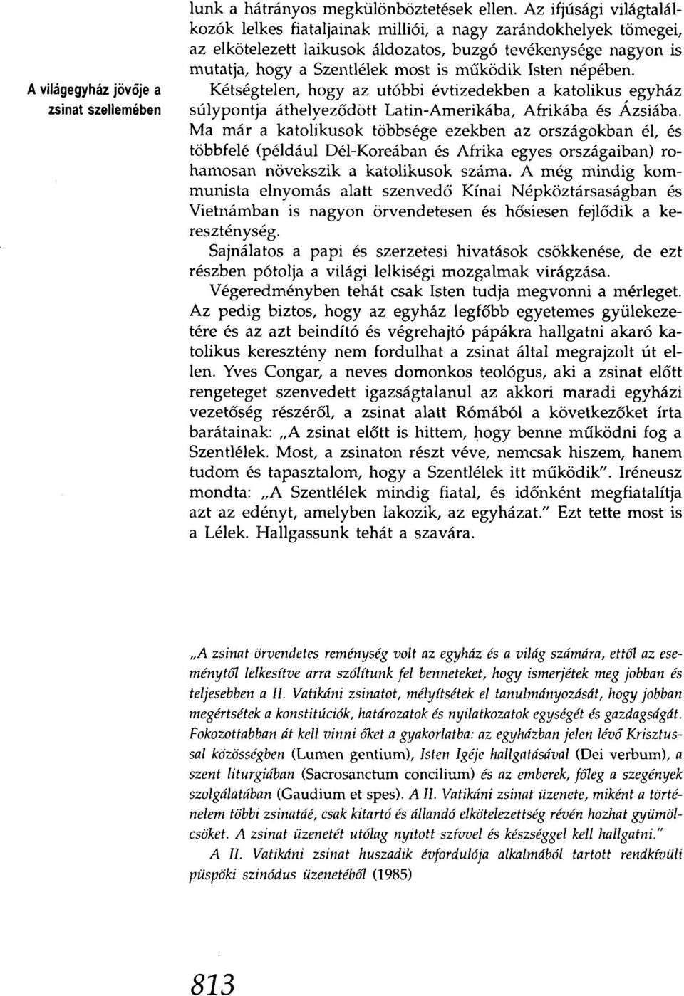 Isten népében. Kétségtelen, hogy az utóbbi évtizedekben a katolikus egyház súlypontja áthelyeződött Latin-Amerikába, Afrikába és Ázsiába.