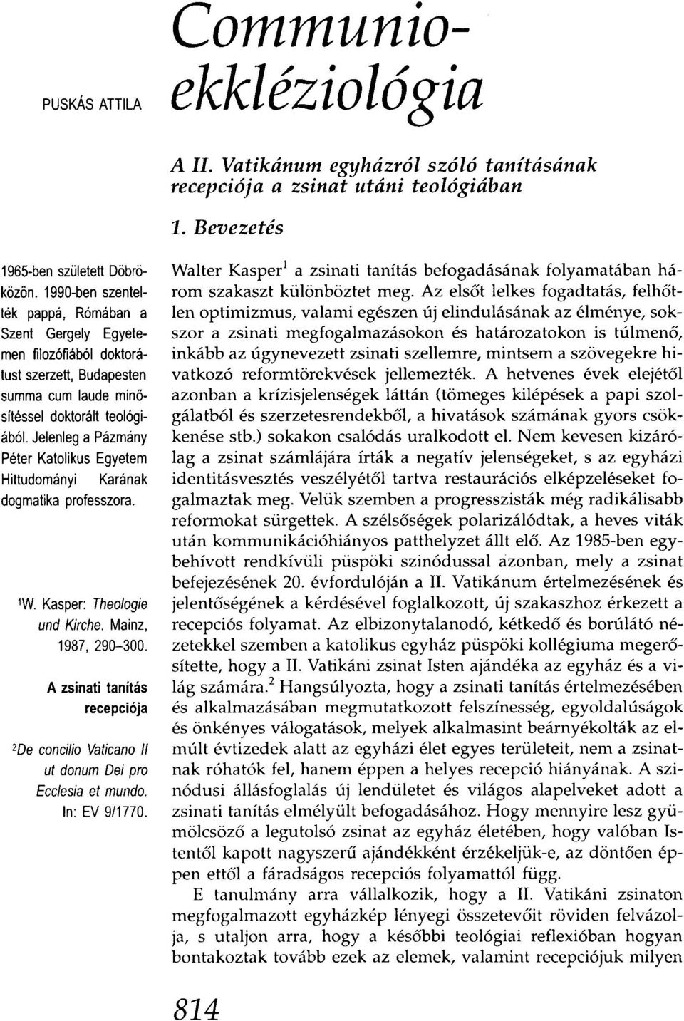 Jelenleg a Pázmány Péter Katolikus Egyetem Hittudományi Karának dogmatika professzora. 1W. Kasper: Theologie und Kirche. Mainz, 1987, 290-300.
