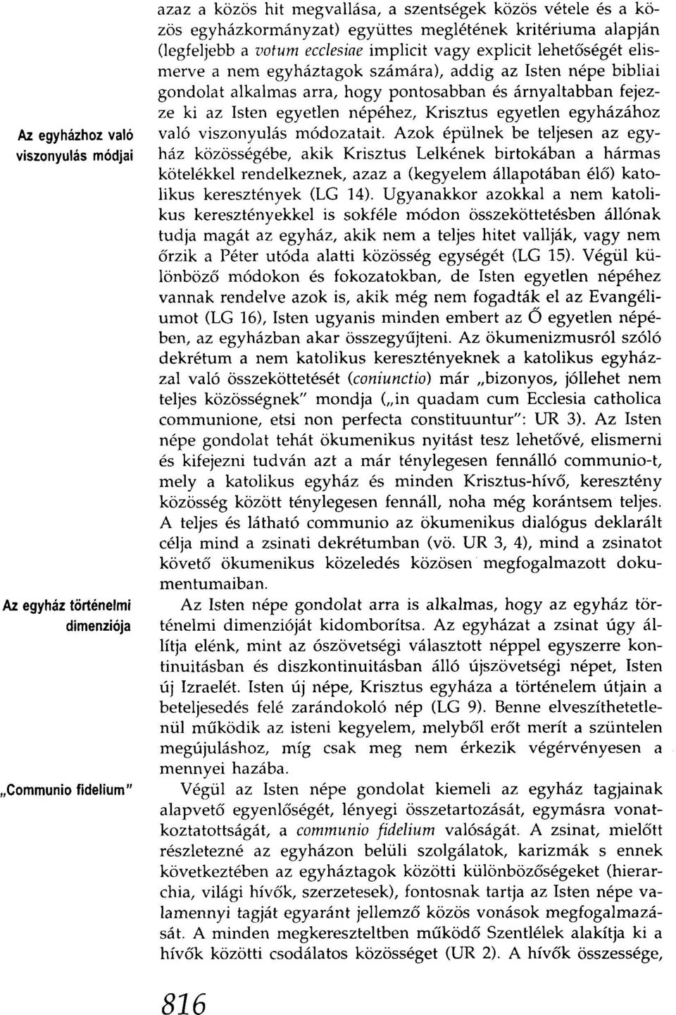 árnyaltabban fejezze ki az Isten egyetlen népéhez, Krisztus egyetlen egyházához való viszonyulás módozatait.