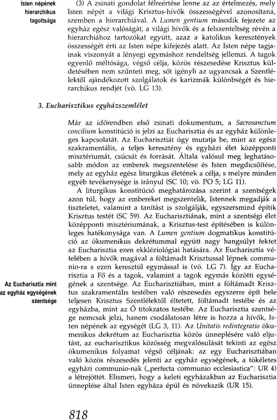 kifejezés alatt. Az Isten népe tagjainak viszonyát a lényegi egymáshoz rendeltség jellemzi.