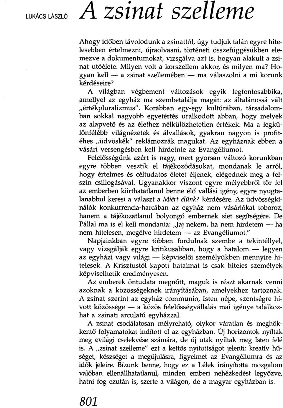 A világban végbement változások egyik legfontosabbika, amellyel az egyház ma szembetalálja magát: az általánossá vált "értékpluralizmus".