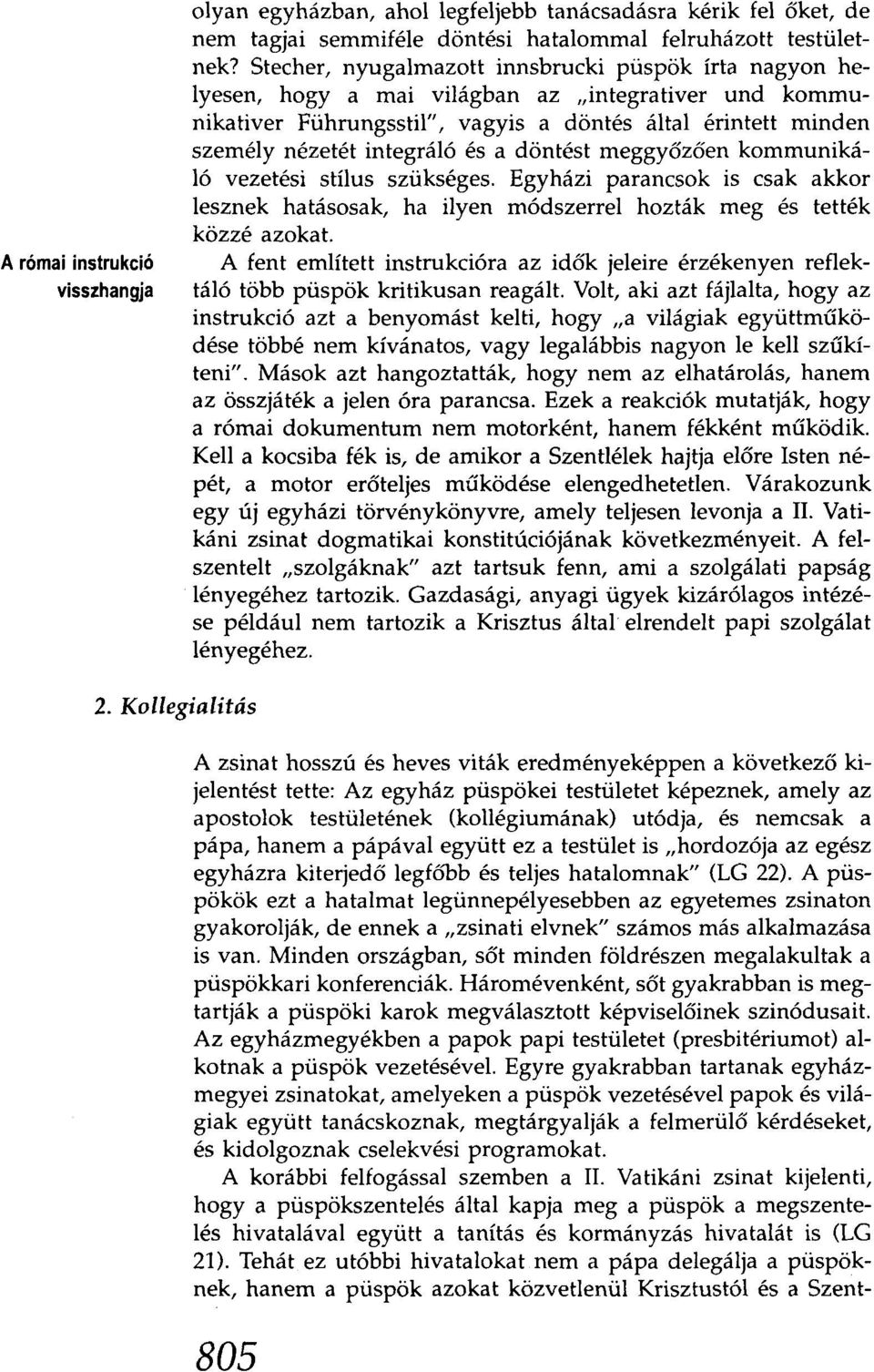 a döntést meggyőzően kommunikáló vezetési stílus szükséges. Egyházi parancsok is csak akkor lesznek hatásosak, ha ilyen módszerrel hozták meg és tették kőzzé azokat.