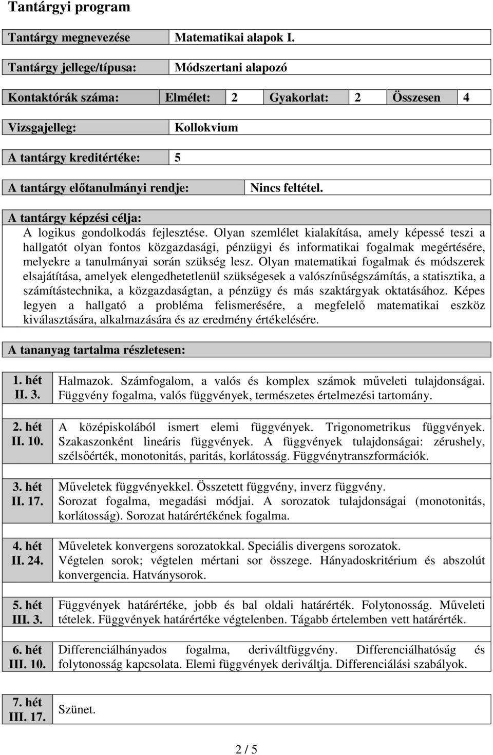 A tantárgy képzési célja: A logikus gondolkodás fejlesztése.