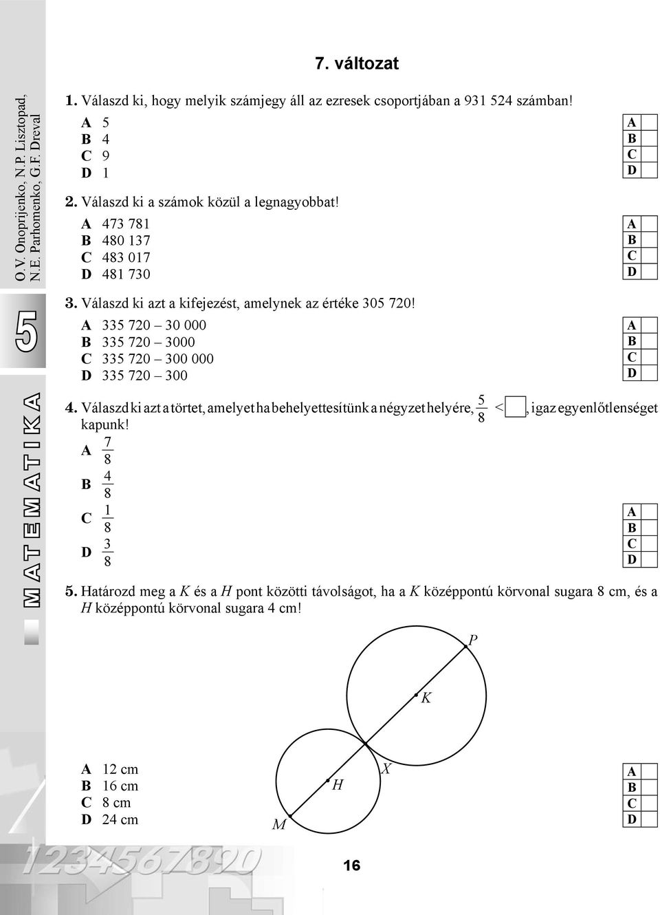 33 720 30 000 33 720 3000 33 720 300 000 33 720 300 MATEMATIKA M A T A 4. Válaszd ki azt a törtet, amelyet ha behelyettesítünk a négyzet helyére, kapunk!
