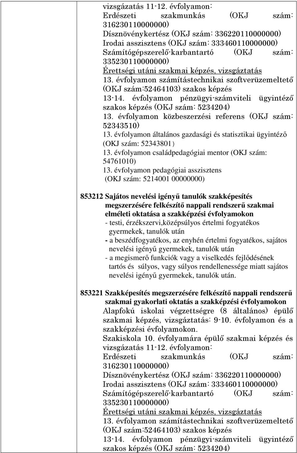 335230110000000) Érettségi utáni szakmai képzés, vizsgáztatás 13. évfolyamon számítástechnikai szoftverüzemeltető (OKJ szám:52464103) szakos képzés 13-14.