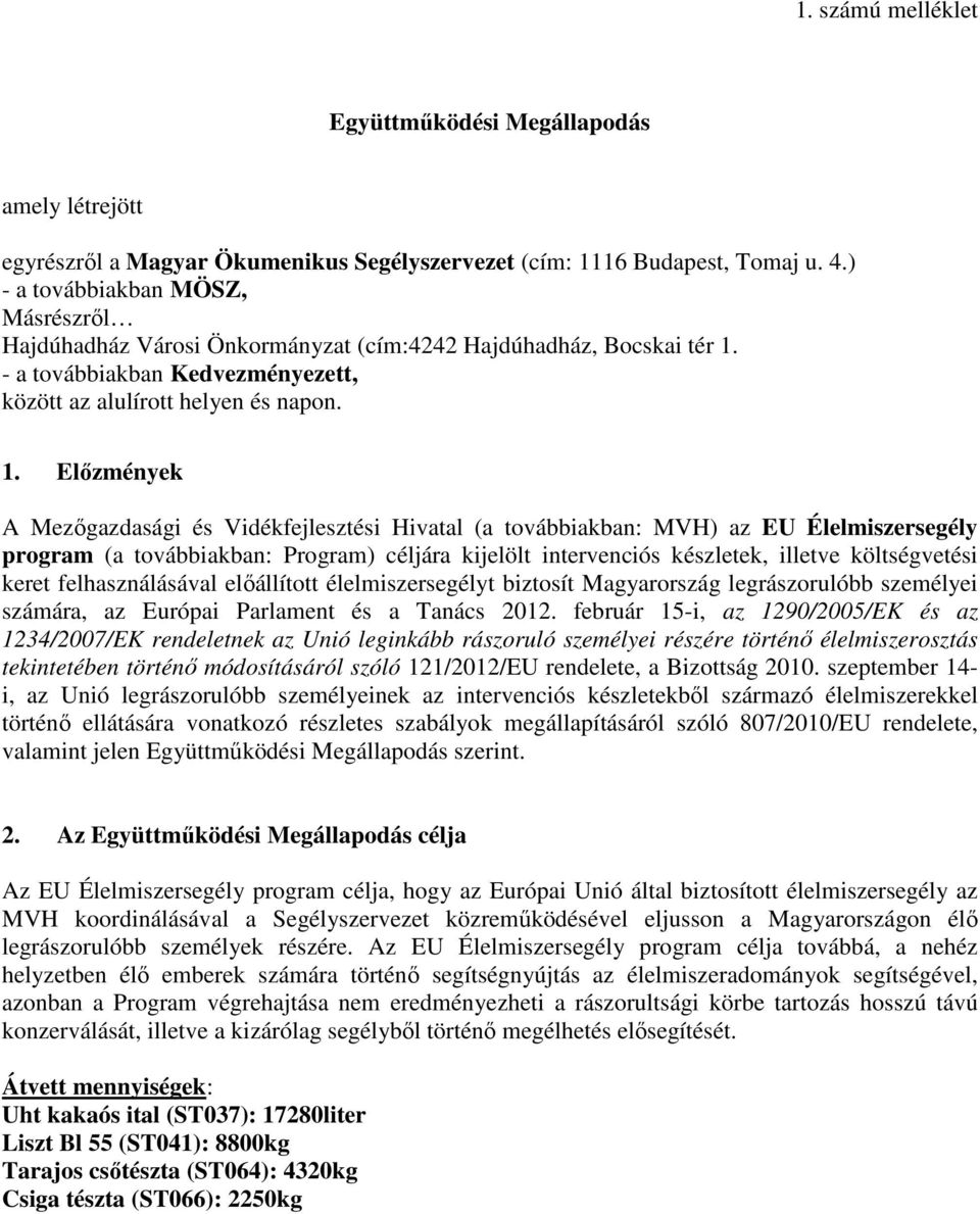 - a továbbiakban Kedvezményezett, között az alulírott helyen és napon. 1.