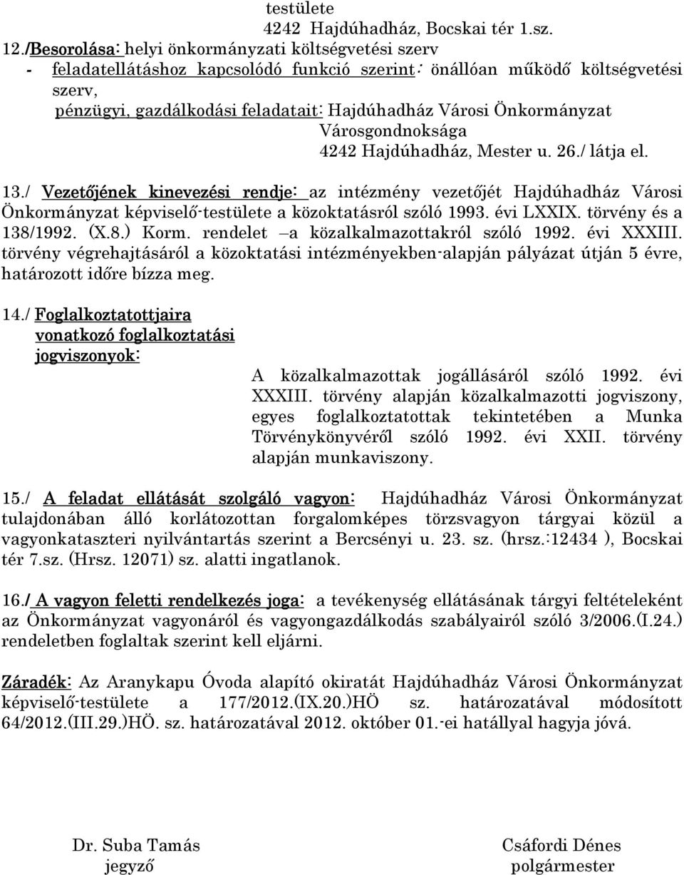 Önkormányzat Városgondnoksága 4242 Hajdúhadház, Mester u. 26./ látja el. 13.