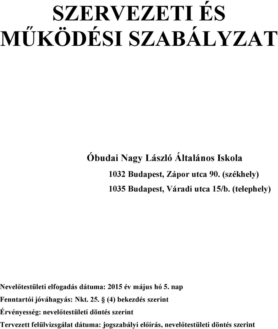 (telephely) Nevelőtestületi elfogadás dátuma: 2015 év május hó 5. nap Fenntartói jóváhagyás: Nkt.