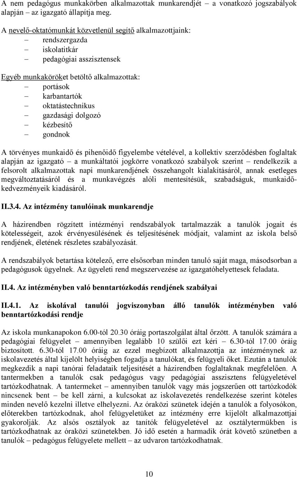 gazdasági dolgozó kézbesítő gondnok A törvényes munkaidő és pihenőidő figyelembe vételével, a kollektív szerződésben foglaltak alapján az igazgató a munkáltatói jogkörre vonatkozó szabályok szerint