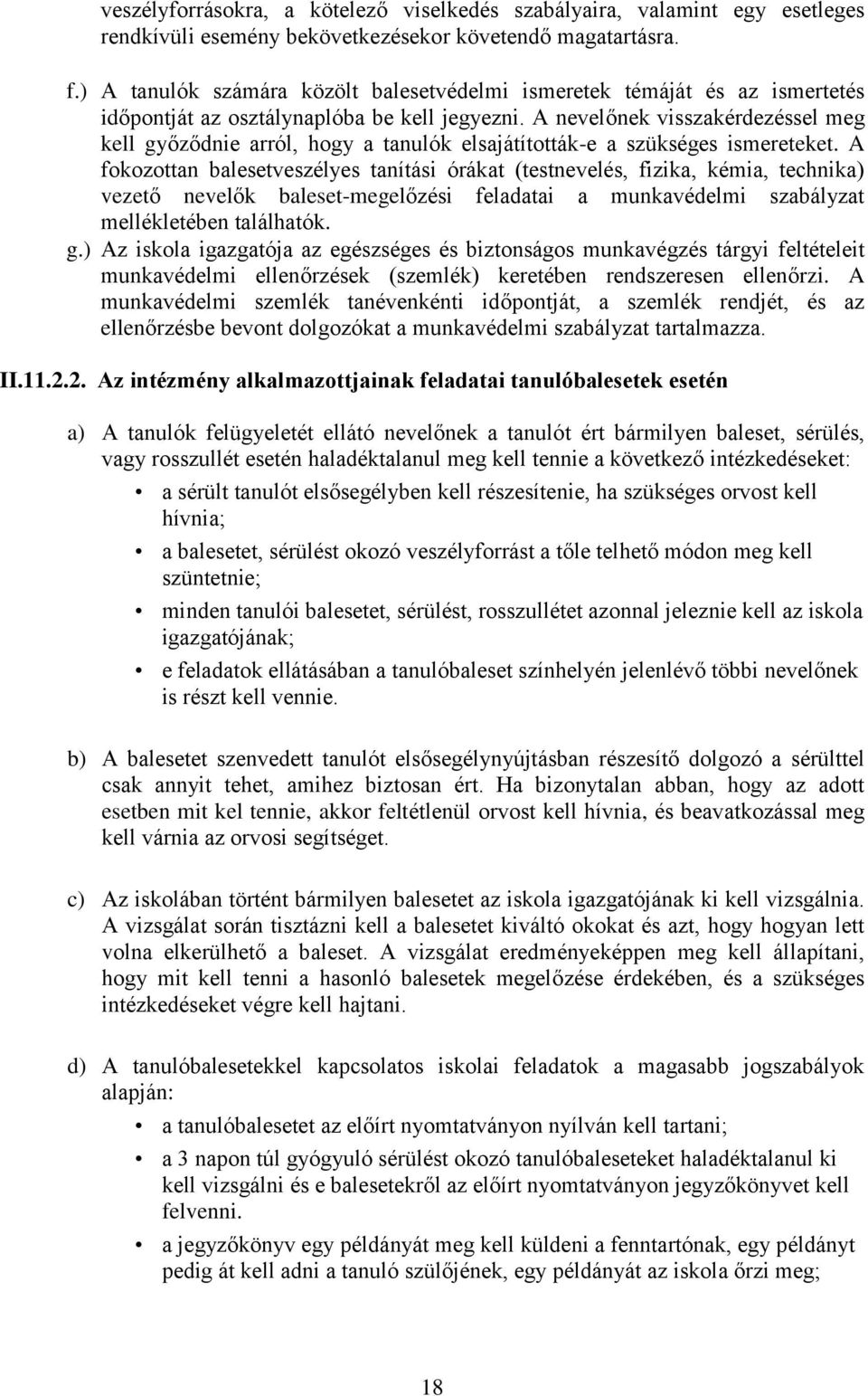 A nevelőnek visszakérdezéssel meg kell győződnie arról, hogy a tanulók elsajátították-e a szükséges ismereteket.