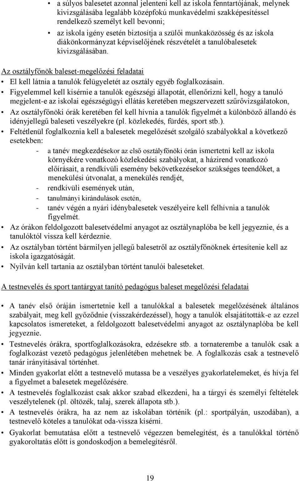 Az osztályfőnök baleset-megelőzési feladatai El kell látnia a tanulók felügyeletét az osztály egyéb foglalkozásain.