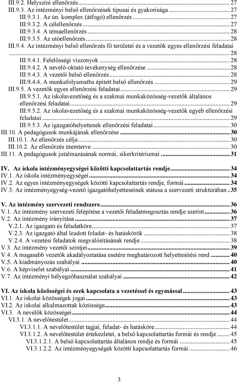 .. 28 III.9.4.3. A vezetői belső ellenőrzés... 28 III.9.4.4. A munkafolyamatba épített belső ellenőrzés... 29 III.9.5. A vezetők egyes ellenőrzési feladatai... 29 III.9.5.1.