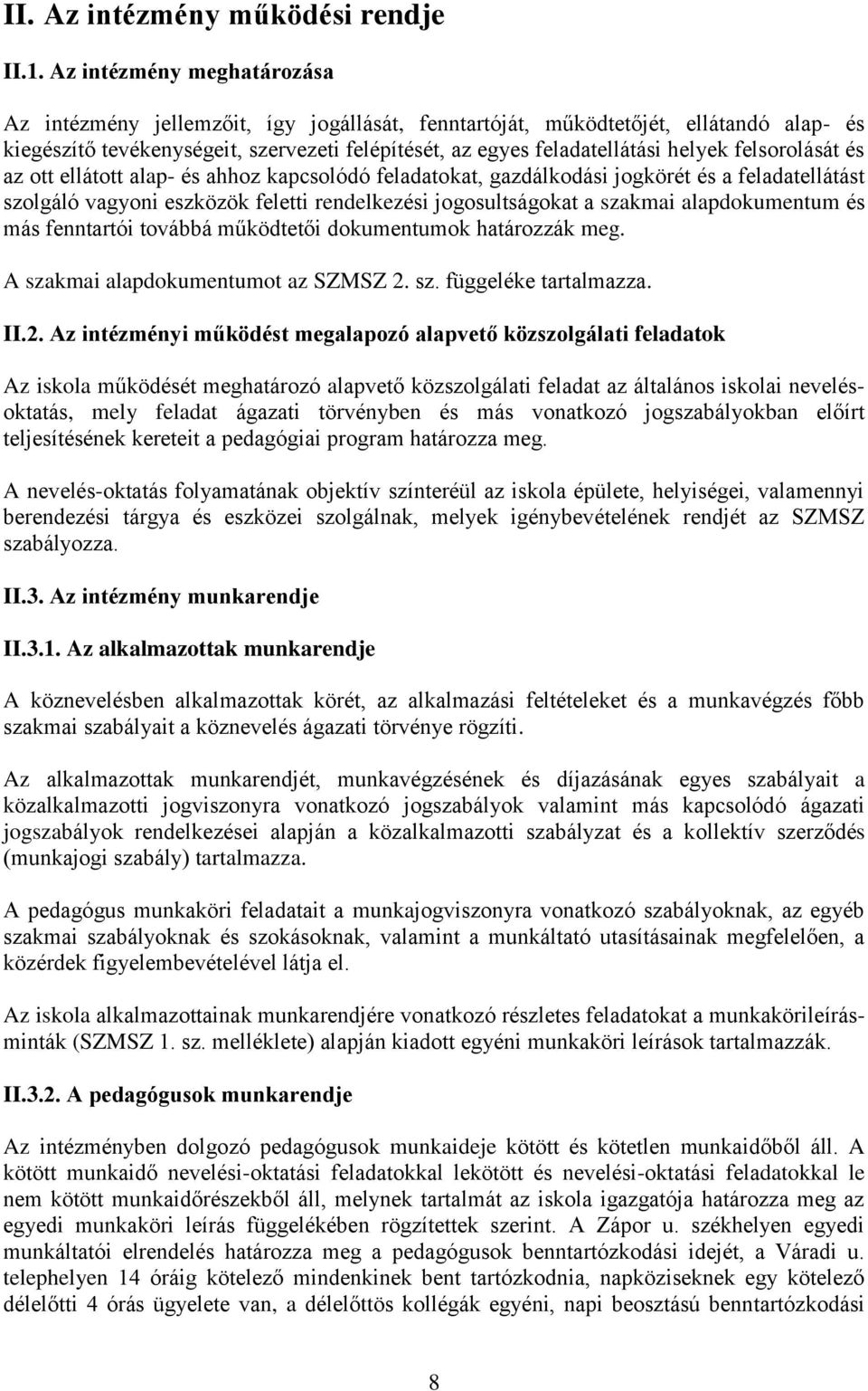 felsorolását és az ott ellátott alap- és ahhoz kapcsolódó feladatokat, gazdálkodási jogkörét és a feladatellátást szolgáló vagyoni eszközök feletti rendelkezési jogosultságokat a szakmai