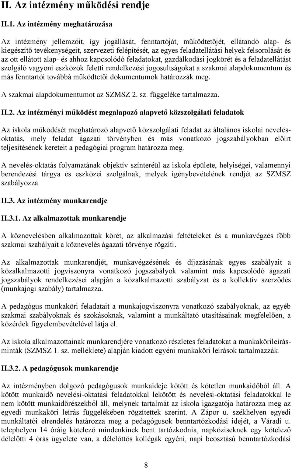 felsorolását és az ott ellátott alap- és ahhoz kapcsolódó feladatokat, gazdálkodási jogkörét és a feladatellátást szolgáló vagyoni eszközök feletti rendelkezési jogosultságokat a szakmai