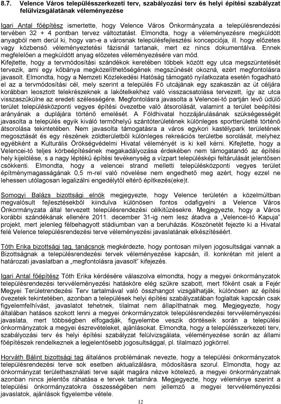 hogy előzetes vagy közbenső véleményeztetési fázisnál tartanak, mert ez nincs dokumentálva. Ennek megfelelően a megküldött anyag előzetes véleményezésére van mód.