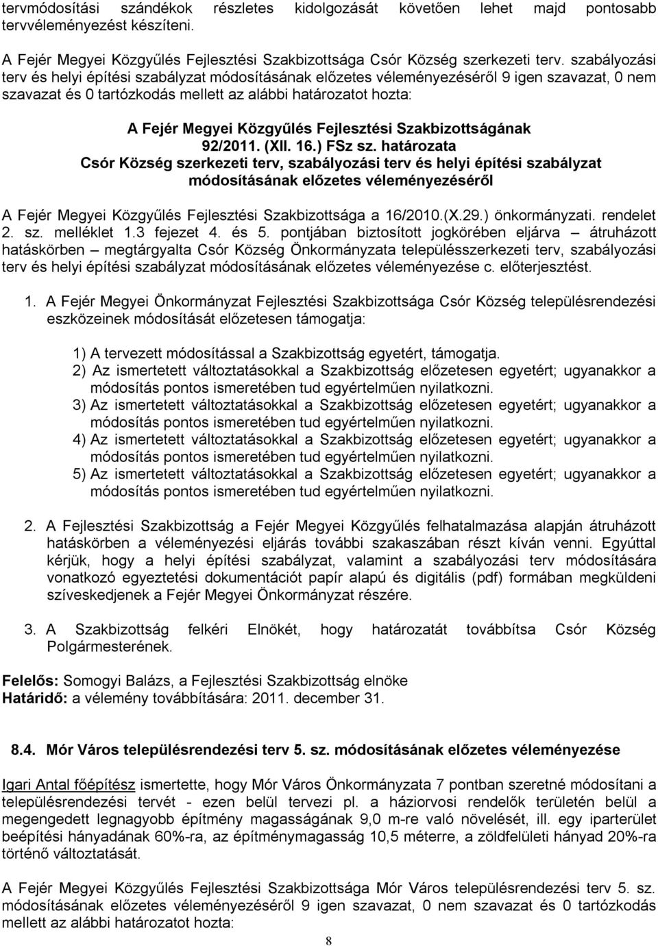 határozata Csór Község szerkezeti terv, szabályozási terv és helyi építési szabályzat módosításának előzetes véleményezéséről A Fejér Megyei Közgyűlés Fejlesztési Szakbizottsága a 16/2010.(X.29.