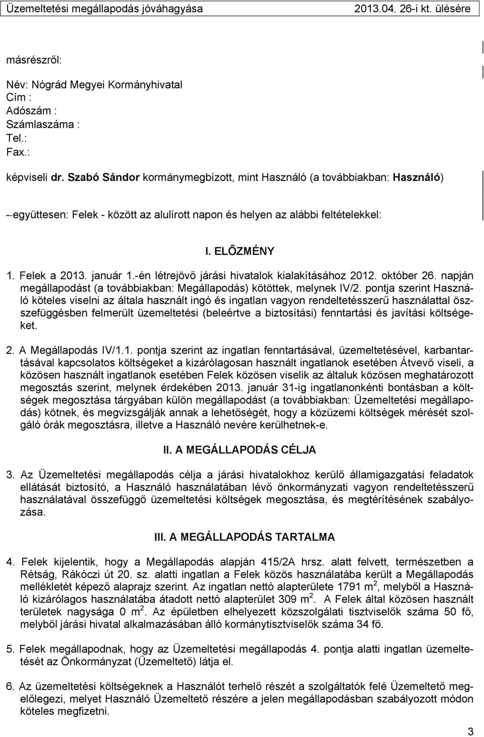 -én létrejövő járási hivatalok kialakításához 2012. október 26. napján megállapodást (a továbbiakban: Megállapodás) kötöttek, melynek IV/2.