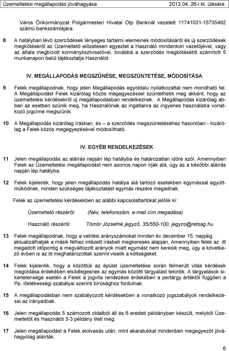 kormánytisztviselővel, továbbá a szerződés megkötésétől számított 5 munkanapon belül tájékoztatja Használót. IV.