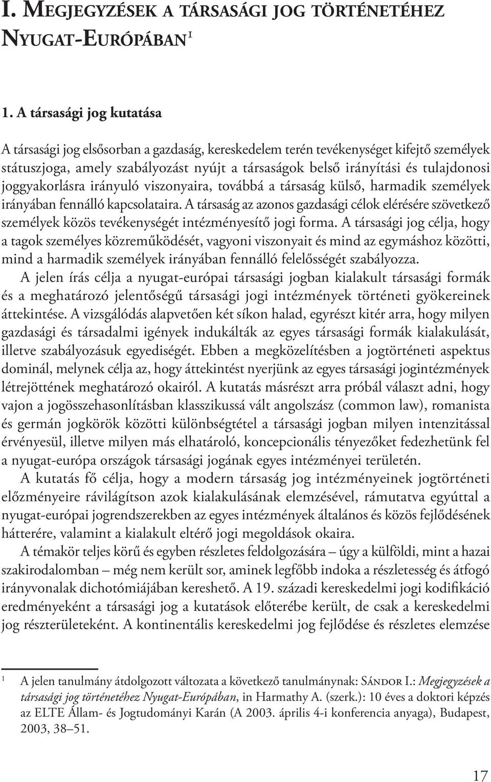 joggyakorlásra irányuló viszonyaira, továbbá a társaság külső, harmadik személyek irányában fennálló kapcsolataira.