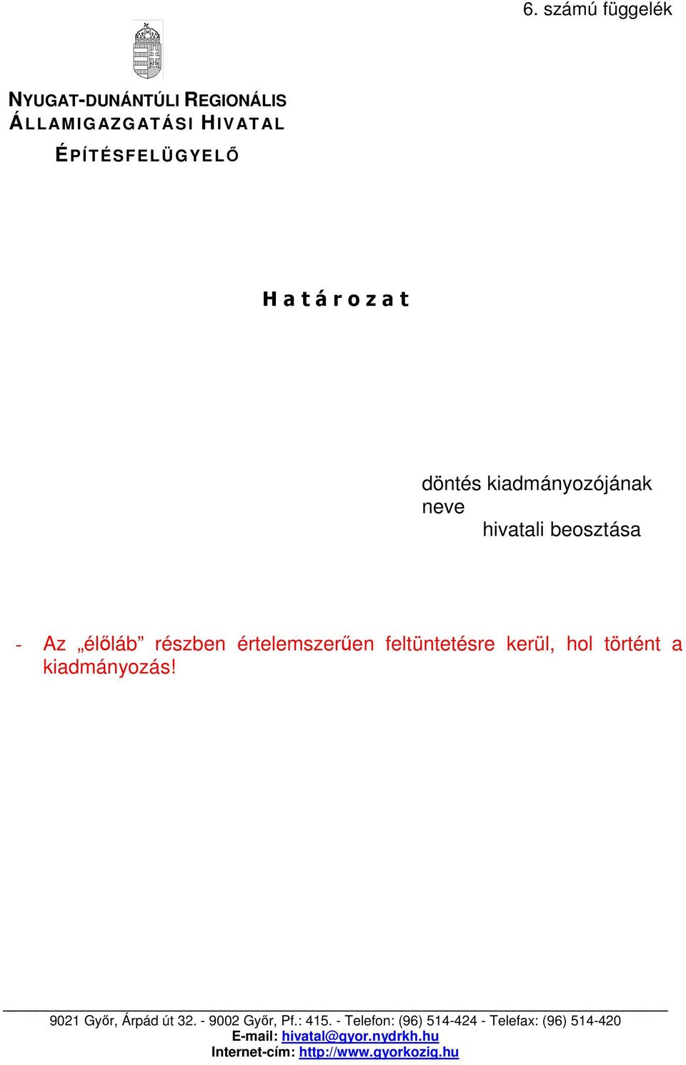 feltüntetésre kerül, hol történt a kiadmányozás! 9021 Győr, Árpád út 32. - 9002 Győr, Pf.: 415.