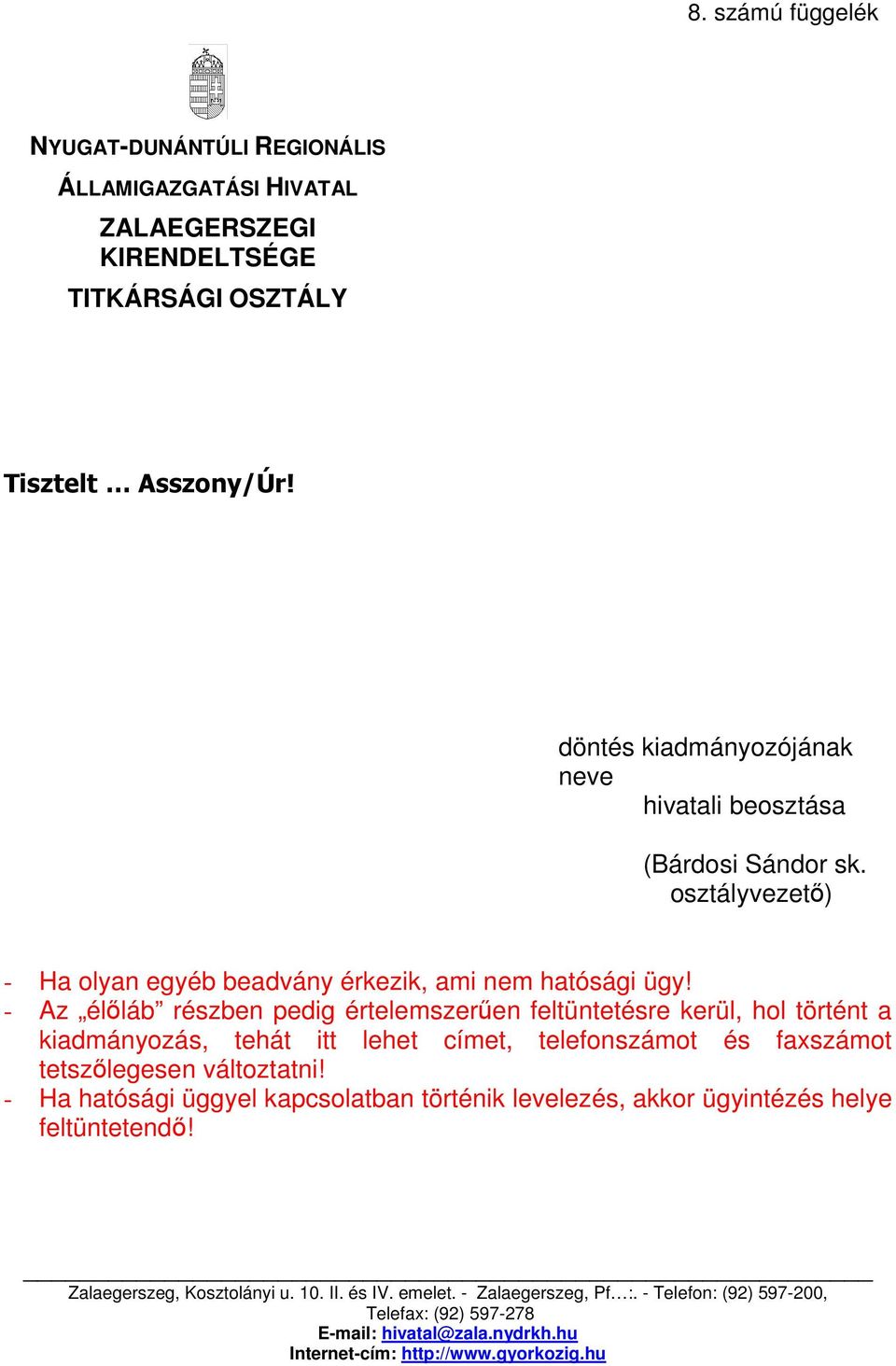 - Az élőláb részben pedig értelemszerűen feltüntetésre kerül, hol történt a kiadmányozás, tehát itt lehet címet, telefonszámot és faxszámot tetszőlegesen változtatni!