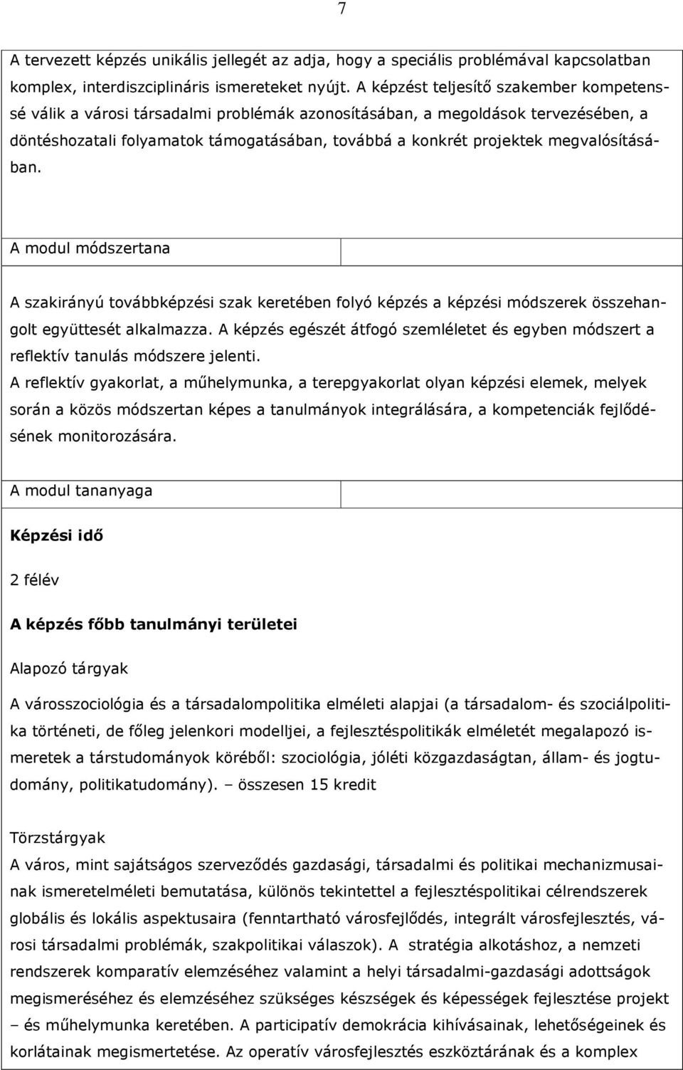 megvalósításában. A modul módszertana A szakirányú továbbképzési szak keretében folyó képzés a képzési módszerek összehangolt együttesét alkalmazza.