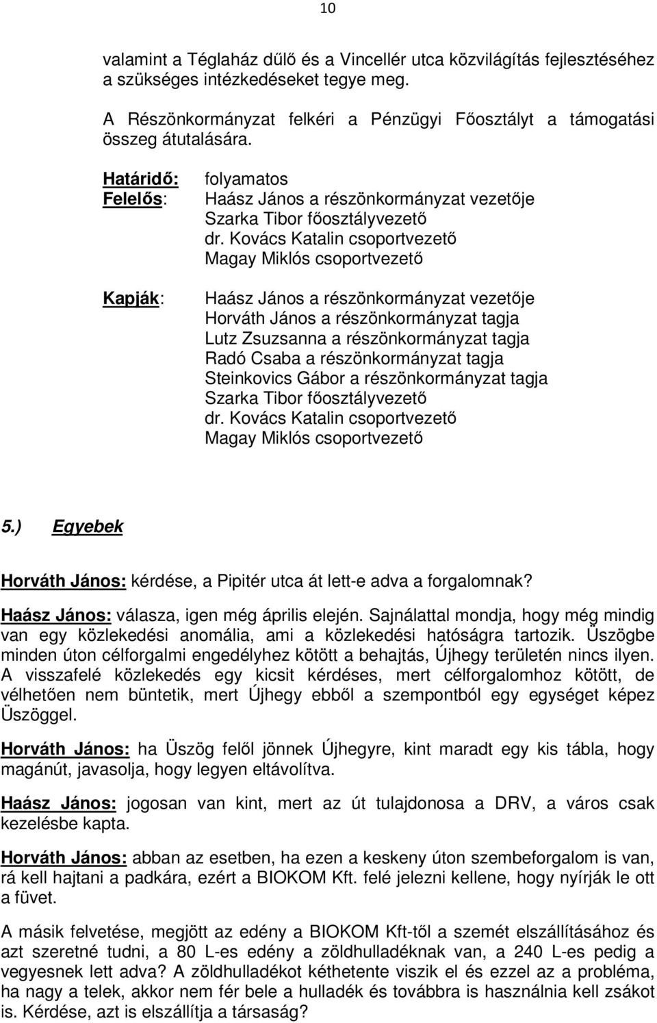 Kovács Katalin csoportvezetı Magay Miklós csoportvezetı Haász János a részönkormányzat vezetıje Horváth János a részönkormányzat tagja Lutz Zsuzsanna a részönkormányzat tagja Radó Csaba a