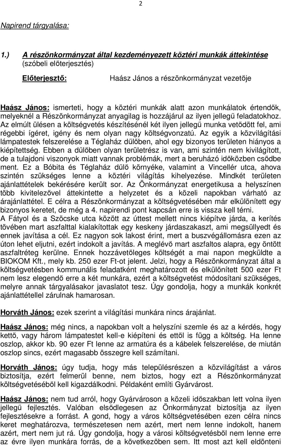 azon munkálatok értendık, melyeknél a Részönkormányzat anyagilag is hozzájárul az ilyen jellegő feladatokhoz.
