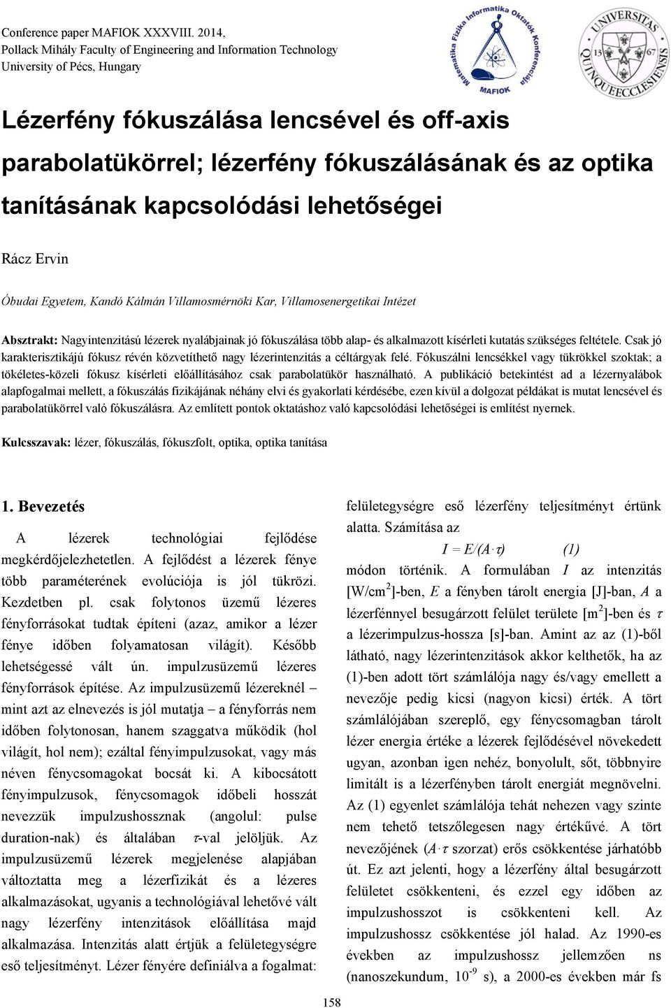 kpcsolódási lehetőségei Rácz Ervin Óbudi Egyetem, Kndó Kálmán Villmosmérnöki Kr, Villmosenergetiki Intézet Absztrkt: Ngyintenzitású lézerek nylábjink jó fókuszálás több lp- és lklmzott kísérleti