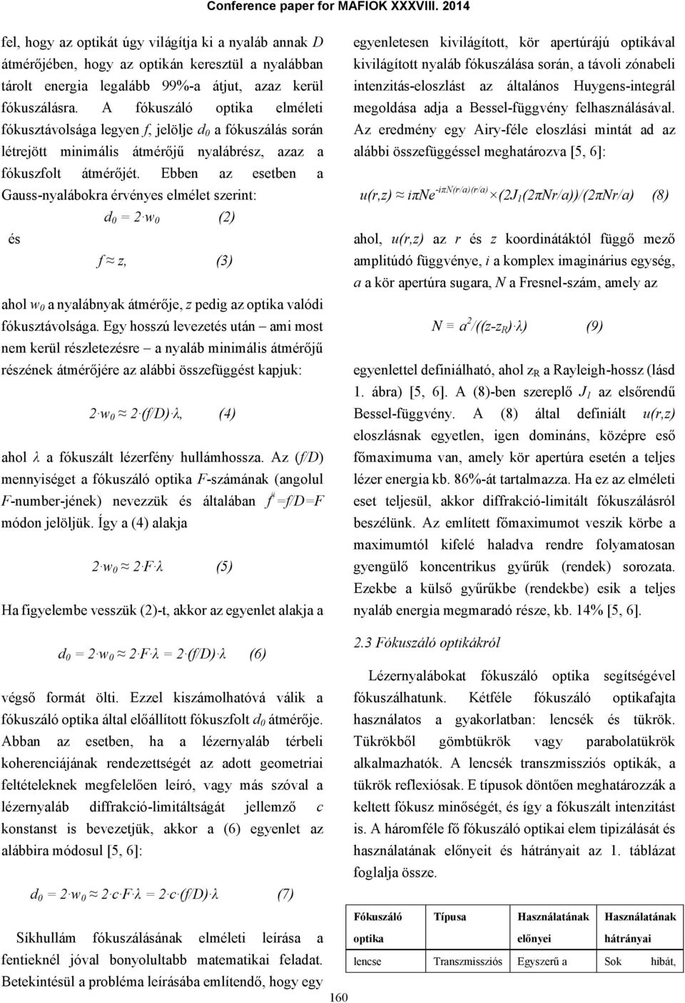 Ebben z esetben Guss-nylábokr érvényes elmélet szerint: d 0 = 2 w 0 (2) és f z, (3) hol w 0 nylábnyk átmérője, z pedig z optik vlódi fókusztávolság.