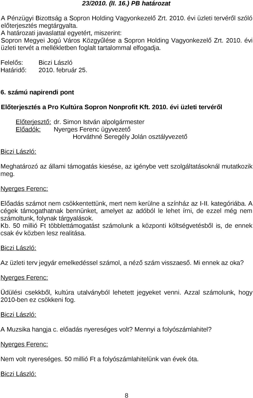 számú napirendi pont Előterjesztés a Pro Kultúra Sopron Nonprofit Kft. 2010.